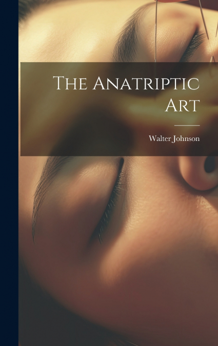 The Anatriptic Art