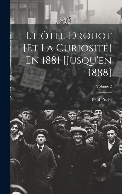 L’hôtel Drouot [Et La Curiosité] En 1881 [Jusqu’en 1888]; Volume 2