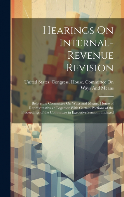 Hearings On Internal-Revenue Revision