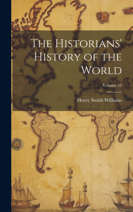 The Historians’ History of the World; Volume 12