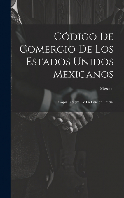 Código De Comercio De Los Estados Unidos Mexicanos