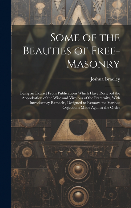 Some of the Beauties of Free-Masonry