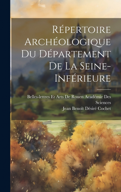 Répertoire Archéologique Du Département De La Seine-Inférieure