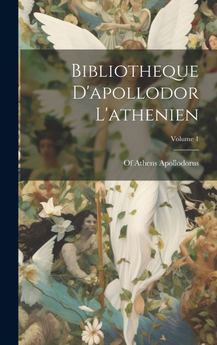 Bibliotheque D’apollodor L’athenien; Volume 1