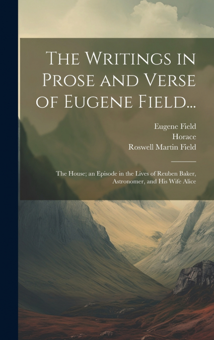 The Writings in Prose and Verse of Eugene Field...