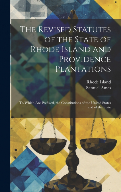 The Revised Statutes of the State of Rhode Island and Providence Plantations