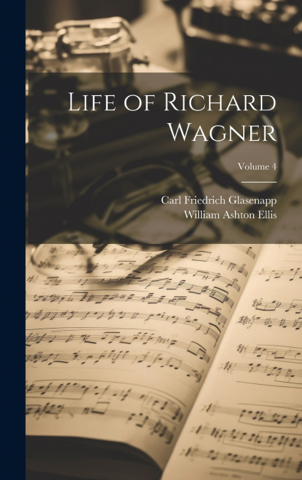 Life of Richard Wagner; Volume 4