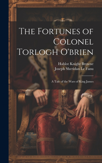 The Fortunes of Colonel Torlogh O’brien