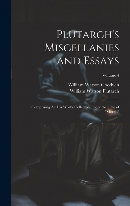 Plutarch’s Miscellanies and Essays