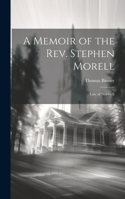 A Memoir of the Rev. Stephen Morell