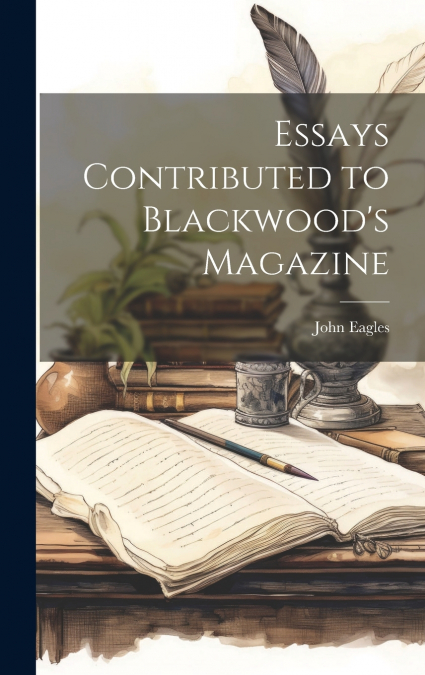 Essays Contributed to Blackwood’s Magazine