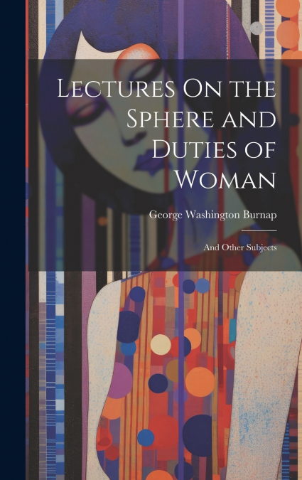 Lectures On the Sphere and Duties of Woman