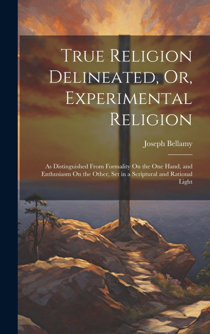 True Religion Delineated, Or, Experimental Religion