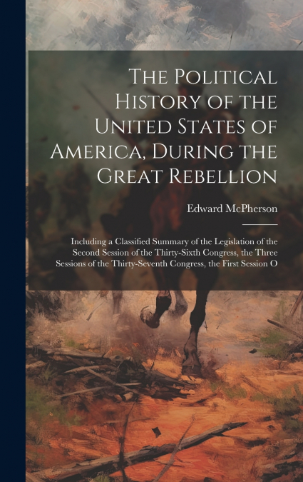 The Political History of the United States of America, During the Great Rebellion