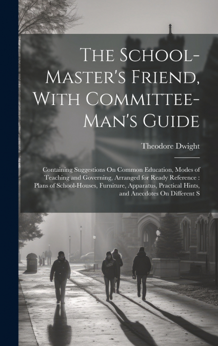 The School-Master’s Friend, With Committee-Man’s Guide