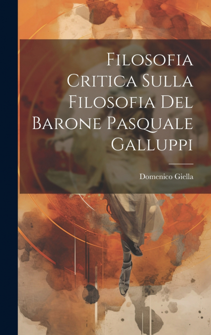 Filosofia Critica Sulla Filosofia Del Barone Pasquale Galluppi