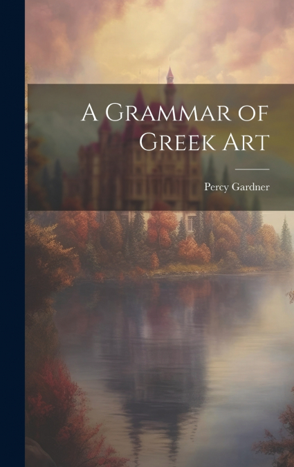 A Grammar of Greek Art