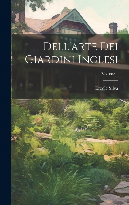 Dell’arte Dei Giardini Inglesi; Volume 1