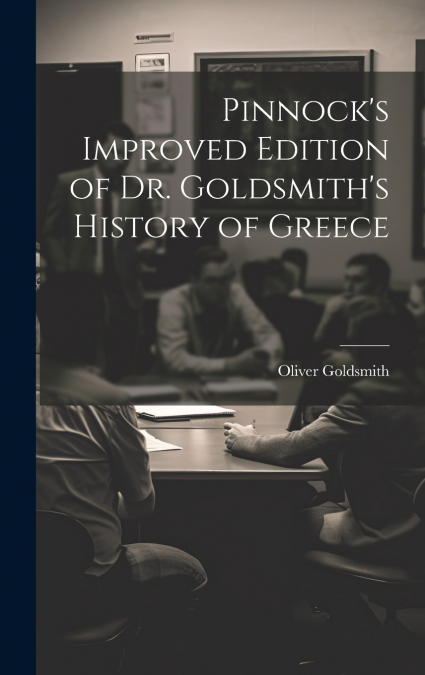 Pinnock’s Improved Edition of Dr. Goldsmith’s History of Greece