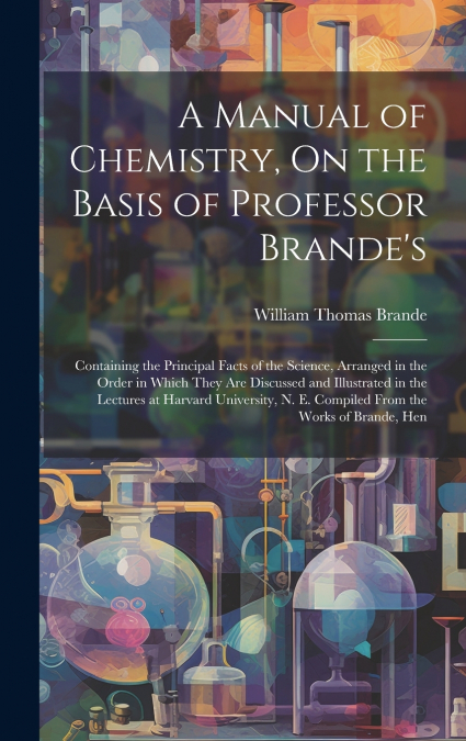 A Manual of Chemistry, On the Basis of Professor Brande’s