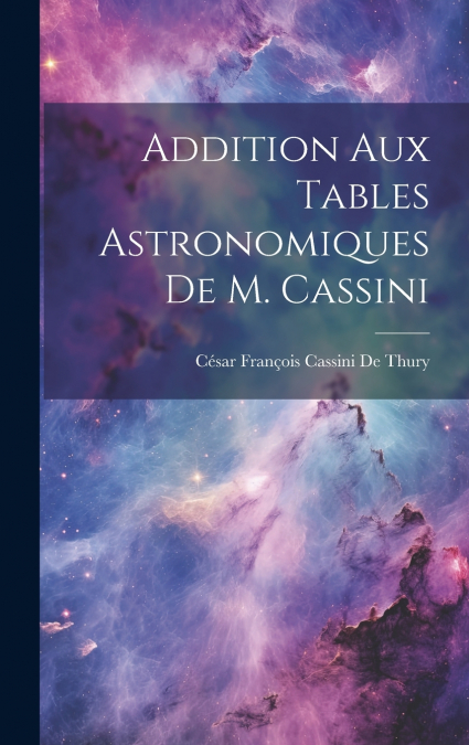 Addition Aux Tables Astronomiques De M. Cassini