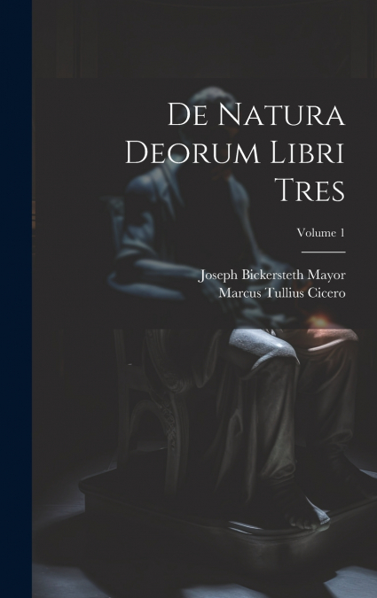 De Natura Deorum Libri Tres; Volume 1