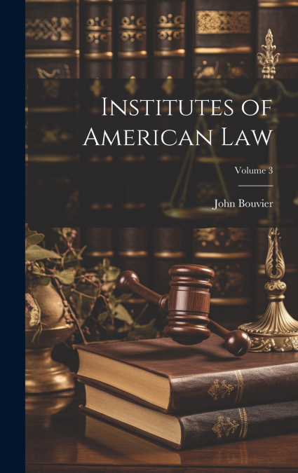 Institutes of American Law; Volume 3