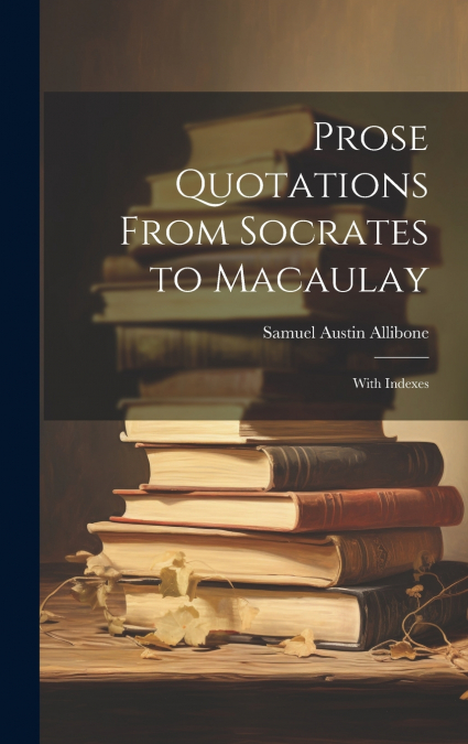 Prose Quotations From Socrates to Macaulay