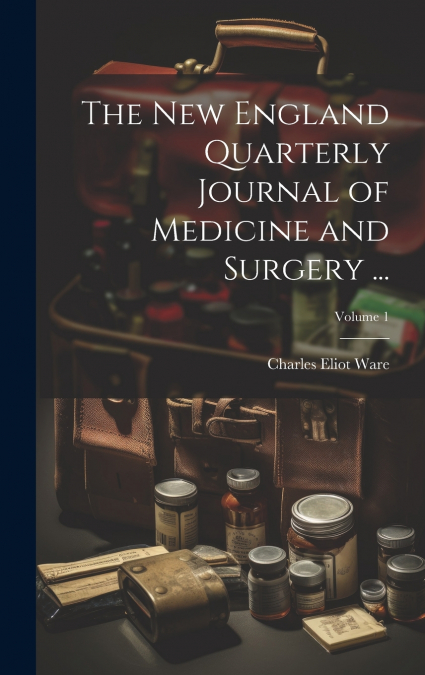 The New England Quarterly Journal of Medicine and Surgery ...; Volume 1