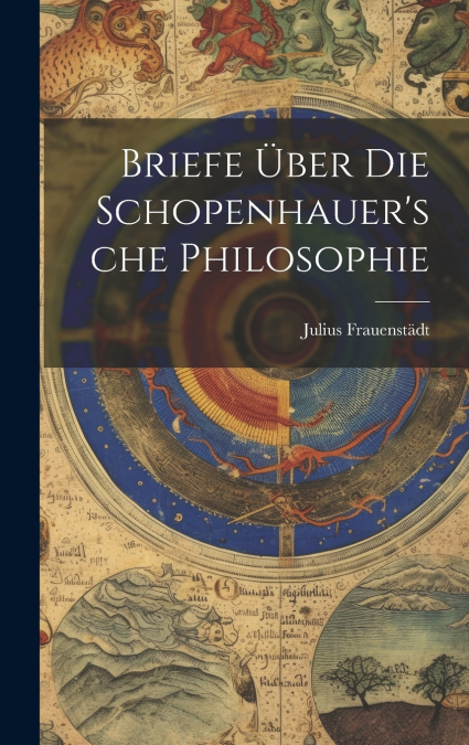 Briefe Über Die Schopenhauer’sche Philosophie