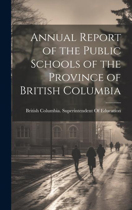 Annual Report of the Public Schools of the Province of British Columbia