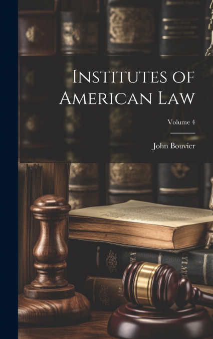 Institutes of American Law; Volume 4