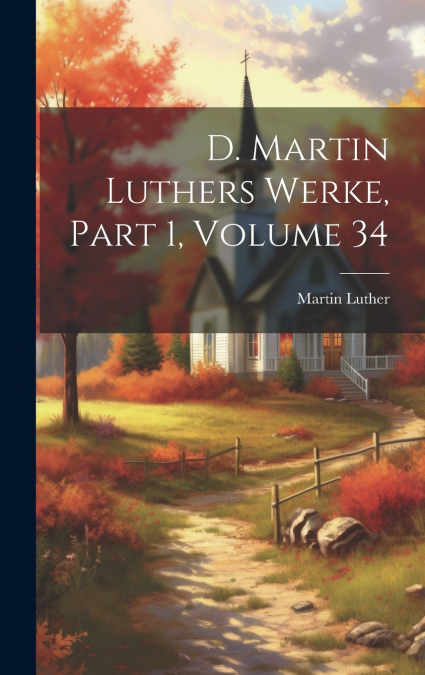 D. Martin Luthers Werke, Part 1, volume 34