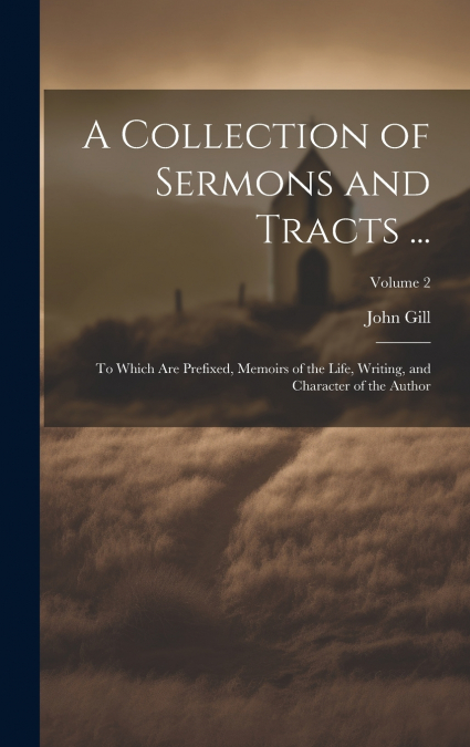 A Collection of Sermons and Tracts ...