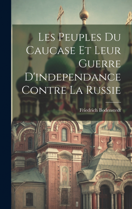 Les Peuples Du Caucase Et Leur Guerre D’independance Contre La Russie