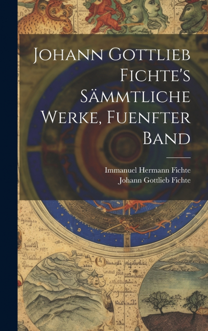 Johann Gottlieb Fichte’s Sämmtliche Werke, Fuenfter Band