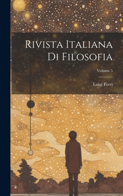 Rivista Italiana Di Filosofia; Volume 5