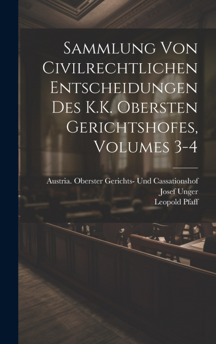 Sammlung Von Civilrechtlichen Entscheidungen Des K.K. Obersten Gerichtshofes, Volumes 3-4