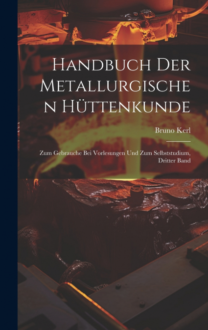 Handbuch Der Metallurgischen Hüttenkunde
