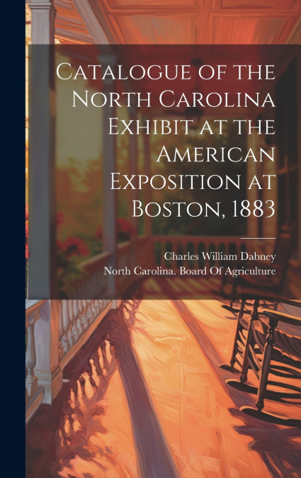 Catalogue of the North Carolina Exhibit at the American Exposition at Boston, 1883