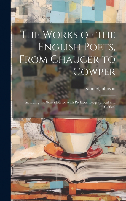 The Works of the English Poets, from Chaucer to Cowper