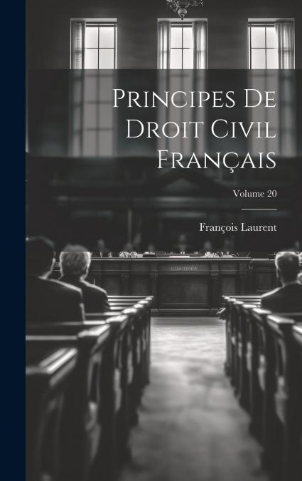 Principes De Droit Civil Français; Volume 20