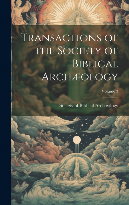 Transactions of the Society of Biblical Archæology; Volume 3