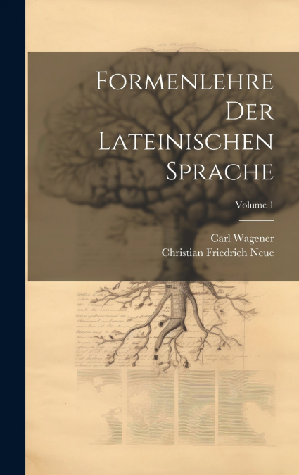 Formenlehre Der Lateinischen Sprache; Volume 1