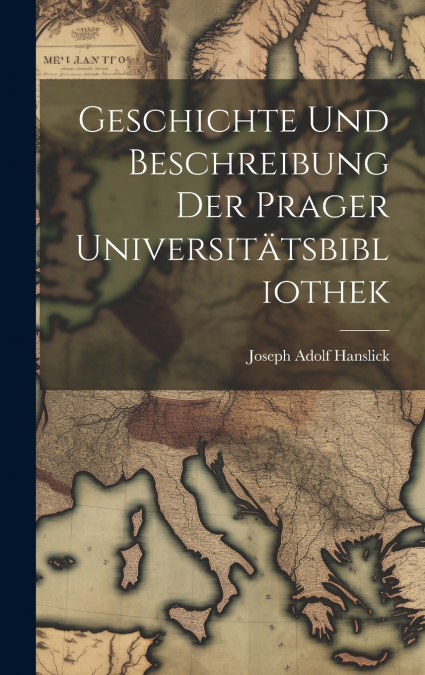 Geschichte Und Beschreibung Der Prager Universitätsbibliothek