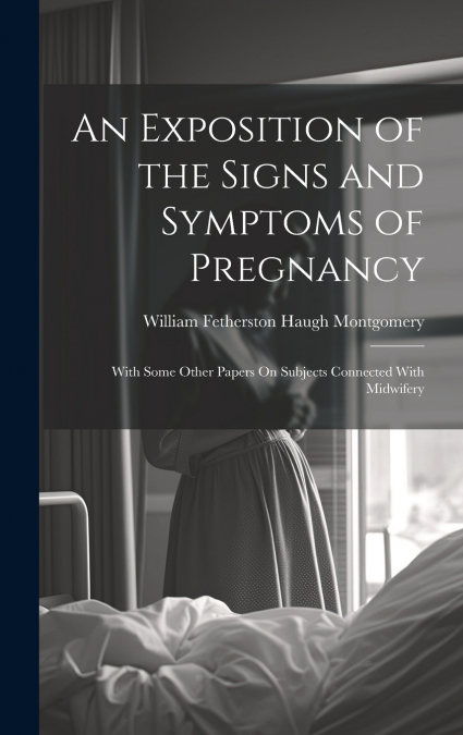 An Exposition of the Signs and Symptoms of Pregnancy