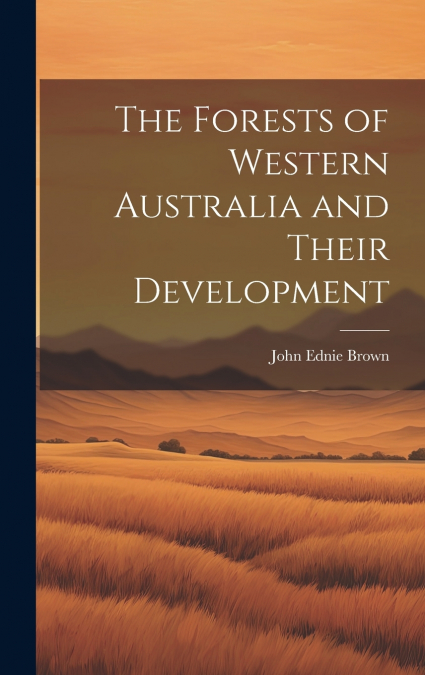 The Forests of Western Australia and Their Development