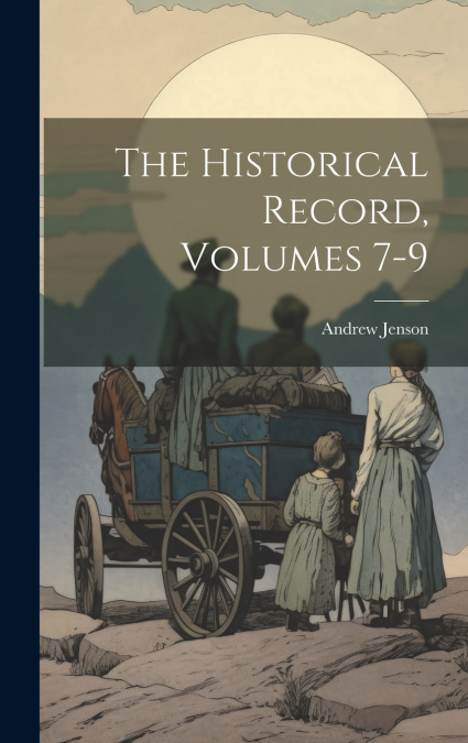 The Historical Record, Volumes 7-9