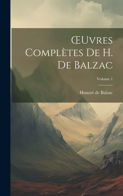 Œuvres Complètes De H. De Balzac; Volume 1