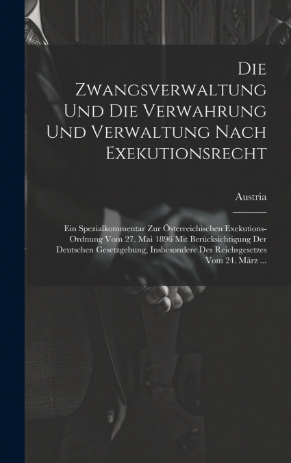 Die Zwangsverwaltung Und Die Verwahrung Und Verwaltung Nach Exekutionsrecht